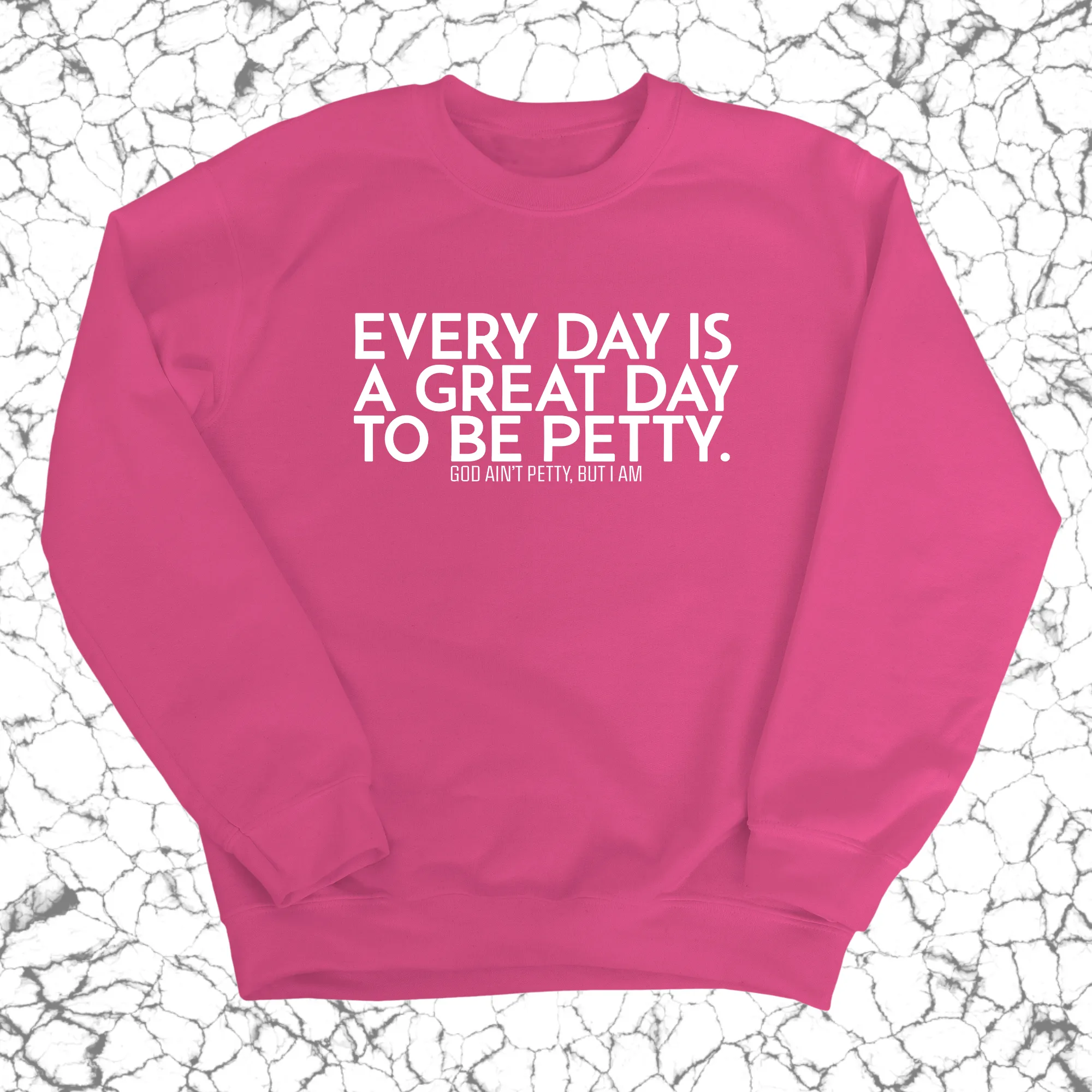 Every Day is a Great Day to Be Petty Unisex Sweatshirt