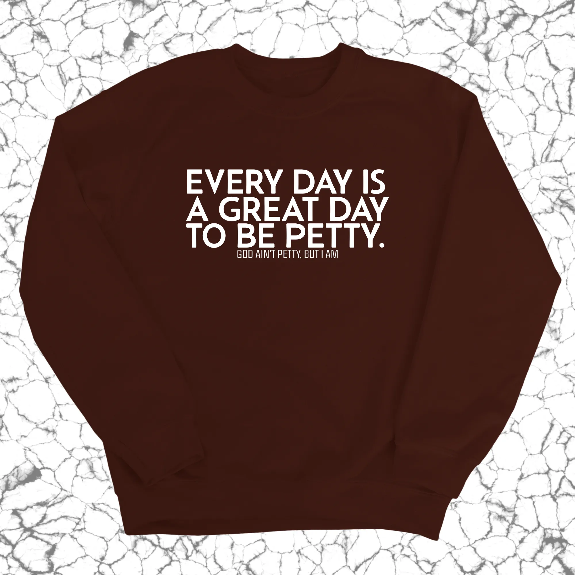 Every Day is a Great Day to Be Petty Unisex Sweatshirt