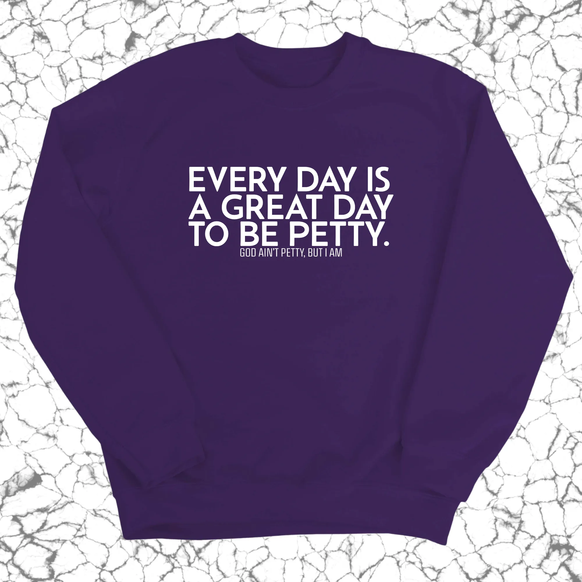 Every Day is a Great Day to Be Petty Unisex Sweatshirt