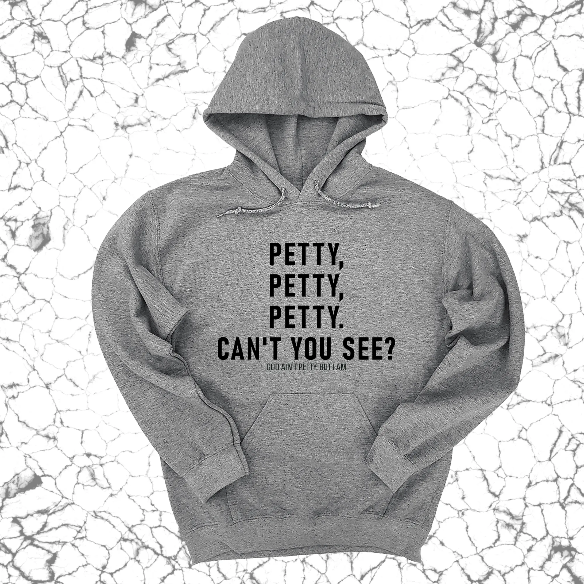 Petty, Petty, Petty. Can't you see Unisex Hoodie